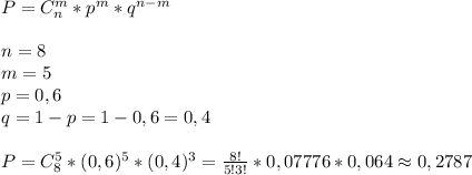 P=C_n^m*p^m*q^{n-m}\\\\n=8\\m=5\\p=0,6\\q=1-p=1-0,6=0,4\\\\P=C_8^5*(0,6)^5*(0,4)^3= \frac{8!}{5!3!}*0,07776*0,064\approx0,2787