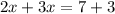 2x+3x=7+3