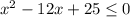 x^2-12x+25 \leq 0