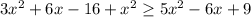 3x^2+6x-16+x^2 \geq 5x^2-6x+9