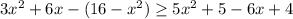 3x^2+6x-(16-x^2) \geq 5x^2+5-6x+4