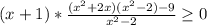 (x+1)* \frac{(x^2+2x)(x^2-2)-9}{x^2-2} \geq 0