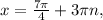 x =\frac{ 7\pi }{4} + 3\pi n,