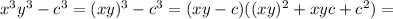 x^3y^3- c^3=(xy)^3-c^3=(xy-c)((xy)^2+xyc+c^2)=