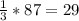 \frac{1}{3}*87=29