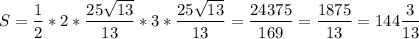 S= \dfrac{1}{2}* 2*\dfrac{25 \sqrt{13} }{13}* 3*\dfrac{25 \sqrt{13} }{13}= \dfrac{24375}{169}= \dfrac{1875}{13}=144 \dfrac{3}{13}