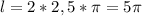 l=2*2,5* \pi =5 \pi