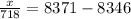 \frac{x}{718} = 8371-8346