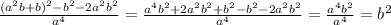 \frac{(a^{2}b+b)^{2}-b^{2}-2a^{2}b^{2}}{a^{4}}= \frac{a^{4}b^{2}+2a^{2}b^{2}+b^{2}-b^{2}-2a^{2}b^{2}}{a^{4}}=\frac{a^{4}b^{2}}{a^{4}}=b^{2}