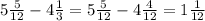 5 \frac{5}{12} -4 \frac{1}{3} =5 \frac{5}{12} -4 \frac{4}{12} =1 \frac{1}{12}