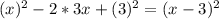 (x)^2-2*3x+(3)^2=(x-3)^2