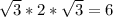 \sqrt{3} *2* \sqrt{3} =6