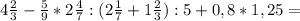 4 \frac{2}{3} - \frac{5}{9} *2 \frac{4}{7}:(2 \frac{1}{7} +1 \frac{2}{3} ):5 +0,8*1,25=