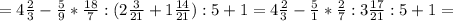 =4 \frac{2}{3} - \frac{5}{9} * \frac{18}{7}:(2 \frac{3}{21} +1 \frac{14}{21} ):5 +1=4 \frac{2}{3} - \frac{5}{1} * \frac{2}{7}:3\frac{17}{21} :5 +1=