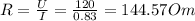 R = \frac{U}{I} = \frac{120}{0.83} = 144.57Om