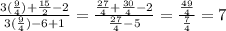 \frac{3 (\frac{9}{4}) + \frac{15}{2} -2 }{3( \frac{9}{4} ) - 6 + 1} = \frac{ \frac{27}{4} + \frac{30}{4} - 2 }{ \frac{27}{4} - 5 } = \frac{ \frac{49}{4} }{ \frac{7}{4} } = 7