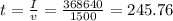 t = \frac{I}{v} = \frac{368640}{1500} = 245.76