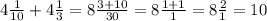 4 \frac{1}{10} + 4 \frac{1}{3} = 8 \frac{3+10}{30} = 8 \frac{1+1}{1} = 8 \frac{2}{1} = 10