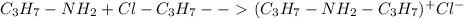 C_{3}H_{7}-NH_{2} + Cl-C_{3}H_{7}--\ \textgreater \ (C_{3}H_{7}-NH_{2} -C_{3}H_{7})^+Cl^-