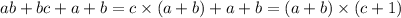 ab + bc + a + b = c \times (a + b) + a + b = (a + b) \times (c + 1)