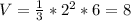 V= \frac{1}{3}* 2^{2} *6=8