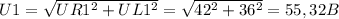 U1= \sqrt{ UR1^{2}+ UL1^{2} }= \sqrt{ 42^{2}+ 36^{2} }= 55,32 B