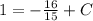 1=- \frac{16}{15} +C