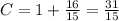 C=1+ \frac{16}{15} = \frac{31}{15}