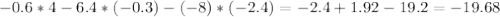 -0.6*4-6.4*(-0.3)-(-8)*(-2.4)=-2.4+1.92-19.2=-19.68