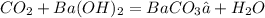 CO_{2}+Ba(OH)_{2}=BaCO_{3}↓+H_{2}O&#10;