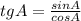 tg A=\frac{sin A}{cos A}