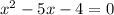 x^2-5x-4=0