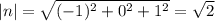 |n|= \sqrt{(-1) ^{2} + 0^{2} + 1^{2} } = \sqrt{2}