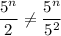 $\frac{5^n}{2} \neq \frac{5^n}{5^2}