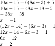 10x-15=6(8x+3)+5 \\ 10x-15=48x+18+5 \\ -38x=38 \\ x=-1 \\ (12x-14)-(6x-3)=1 \\ 12x-14-6x+3=1 \\ 6x=12 \\ x=2