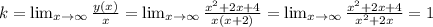 k = \lim_{x \to \infty} \frac{y(x)}{x} =\lim_{x \to \infty} \frac{x^2+2x+4}{x(x+2)} =\lim_{x \to \infty} \frac{x^2+2x+4}{x^2+2x} =1