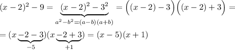 (x-2)^2-9=\underbrace {(x-2)^2-3^2}_{a^2-b^2=(a-b)(a+b)}=\Big ((x-2)-3\Big )\Big ((x-2)+3\Big )=\\\\=(x\underbrace {-2-3}_{-5})(x\underbrace {-2+3}_{+1})=(x-5)(x+1)