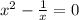 x^{2}- \frac{1}{x} } =0