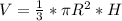 V= \frac{1}{3}* \pi R^{2} *H