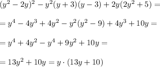 (y^2-2y)^2-y^2(y+3)(y-3)+2y(2y^2+5)=\\\\=y^4-4y^3+4y^2-y^2(y^2-9)+4y^3+10y=\\\\=y^4+4y^2-y^4+9y^2+10y=\\\\=13y^2+10y=y\cdot (13y+10)