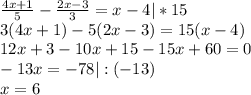 \frac{4x+1}{5}- \frac{2x-3}{3}=x-4|*15\\3(4x+1)-5(2x-3)=15(x-4)\\12x+3-10x+15-15x+60=0\\-13x=-78|:(-13)\\x=6