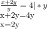 \frac{x+2y}{y}=4 | *y&#10;&#10;&#10;x+2y=4y&#10;&#10;&#10;x=2y