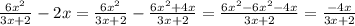 \frac{6 x^{2} }{3x+2} -2x=\frac{6 x^{2} }{3x+2}-\frac{6 x^{2}+4x }{3x+2}=\frac{6 x^{2}-6 x^{2} -4x }{3x+2}=\frac{-4x }{3x+2}