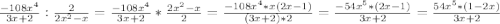 \frac{-108 x^{4} }{3x+2}: \frac{2}{2 x^{2} -x}=\frac{-108 x^{4} }{3x+2}* \frac{2 x^{2} -x}{2}= \frac{-108 x^{4}*x(2x-1) }{(3x+2)*2}=\frac{-54 x^{5}*(2x-1) }{3x+2}=\frac{54 x^{5}*(1-2x) }{3x+2}