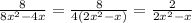 \frac{8}{8 x^{2} -4x}= \frac{8}{4(2 x^{2} -x)}= \frac{2}{2 x^{2} -x}