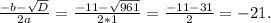 \frac{-b- \sqrt{D} }{2a}=\frac{-11- \sqrt{961} }{2*1}=\frac{-11- 31 }2}=-21.