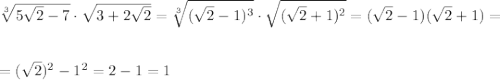 \sqrt[3]{5\sqrt{2}-7}\cdot \sqrt{3+2\sqrt{2}}=\sqrt[3]{(\sqrt{2}-1)^3}\cdot \sqrt{(\sqrt{2}+1)^2}=(\sqrt{2}-1)(\sqrt{2}+1)=\\ \\ \\ =(\sqrt{2})^2-1^2=2-1=1