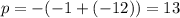 p=-(-1+(-12))=13