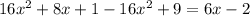 16x^2+8x+1-16x^2+9=6x-2