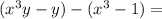 (x^3y-y)-(x^3-1)=